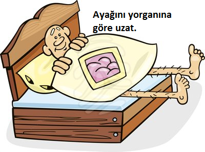 Ayağını yorganına göre uzat