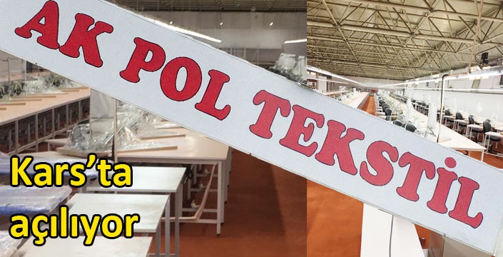 Ak Pol Tekstil Kars’ta Açılıyor