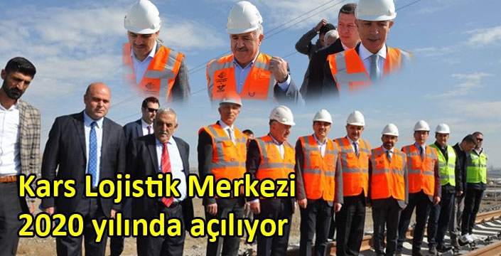 Kars Lojistik Merkezi 2020 yılında açılıyor