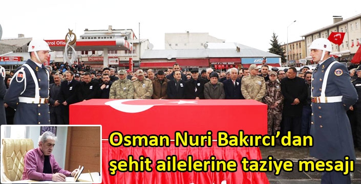 Osman Nuri Bakırcı’dan şehit ailelerine taziye mesajı