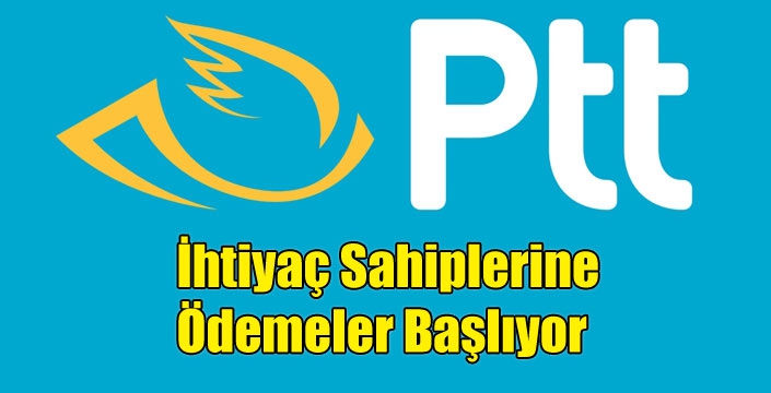 PTT’den İhtiyaç Sahiplerine Ödemeler Başlıyor