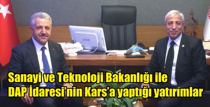Sanayi ve Teknoloji Bakanlığı ile DAP İdaresi’nin Kars’a yaptığı yatırımlar