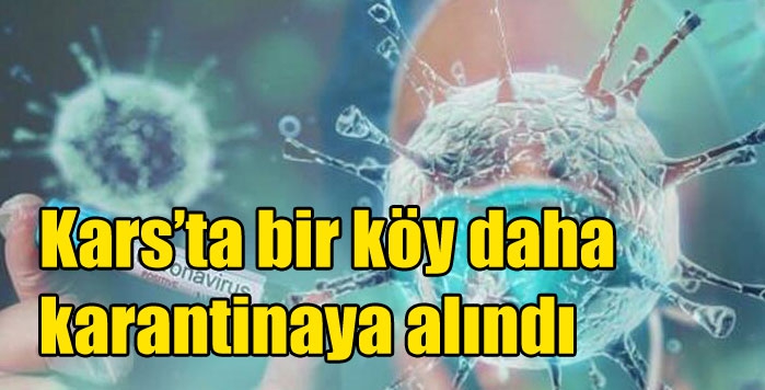Kars’ta bir köy daha karantinaya alındı