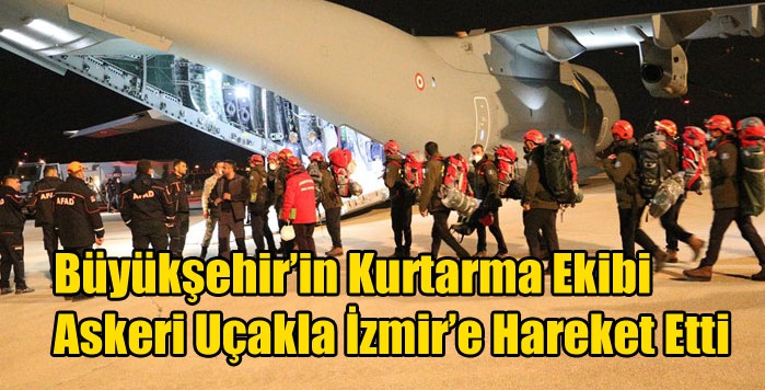 Büyükşehir’in Kurtarma Ekibi Askeri Uçakla İzmir’e Hareket Etti