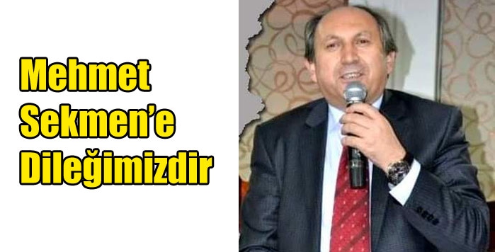 Mehmet Sekmen’e Dileğimizdir