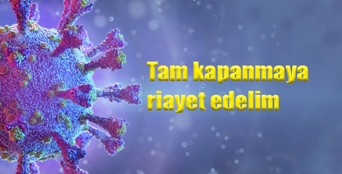 Tam kapanmaya riayet edelim