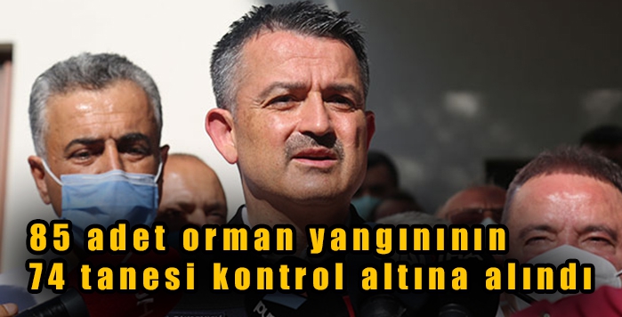 85 adet orman yangınının 74 tanesi kontrol altına alındı