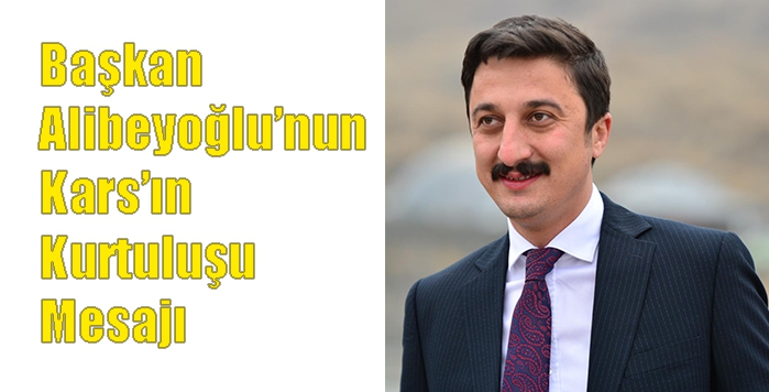 Başkan Alibeyoğlu’nun Kars’ın Kurtuluşu Mesajı