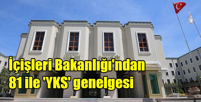 İçişleri Bakanlığı'ndan 81 ile 'YKS' genelgesi